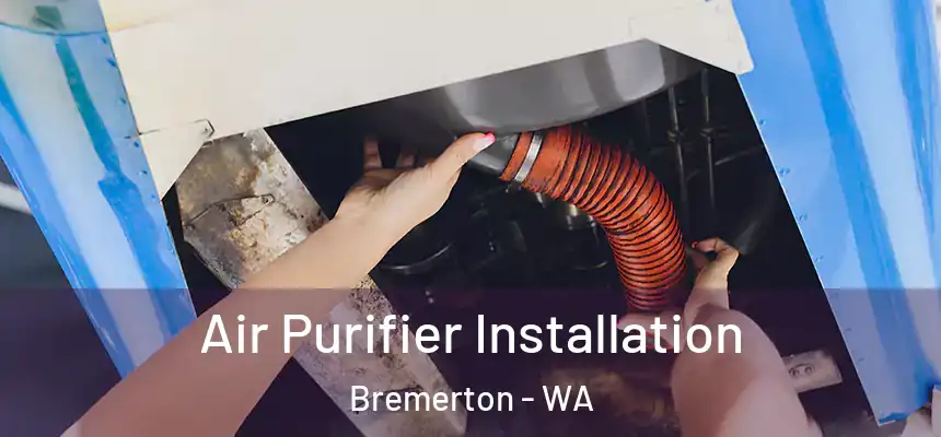  Air Purifier Installation Bremerton - WA