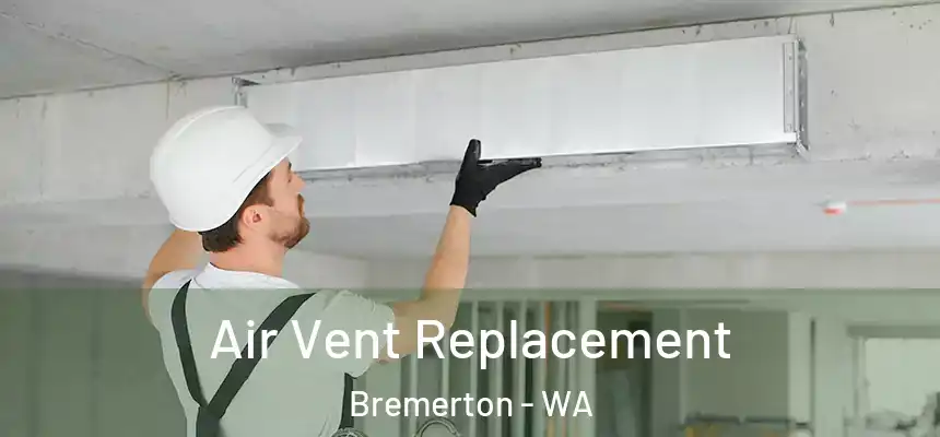  Air Vent Replacement Bremerton - WA