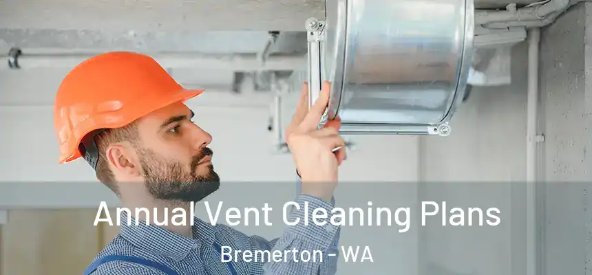  Annual Vent Cleaning Plans Bremerton - WA