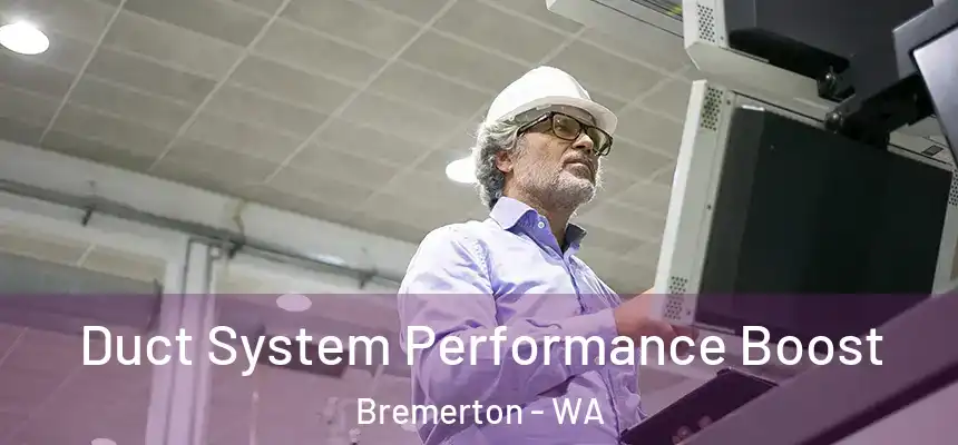  Duct System Performance Boost Bremerton - WA