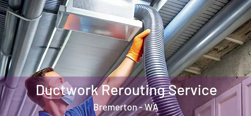  Ductwork Rerouting Service Bremerton - WA