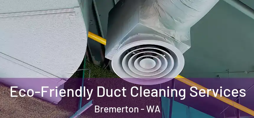  Eco-Friendly Duct Cleaning Services Bremerton - WA