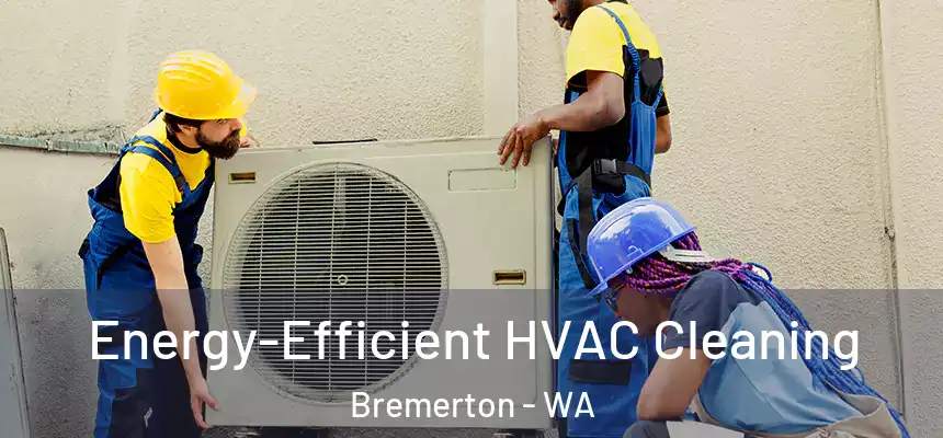  Energy-Efficient HVAC Cleaning Bremerton - WA