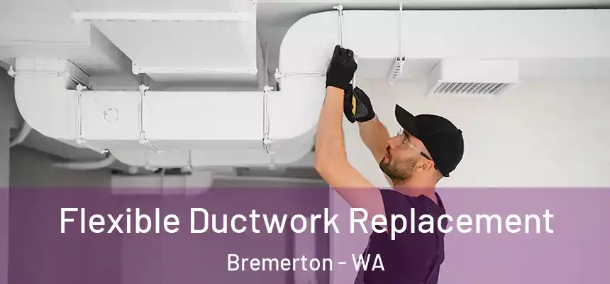  Flexible Ductwork Replacement Bremerton - WA