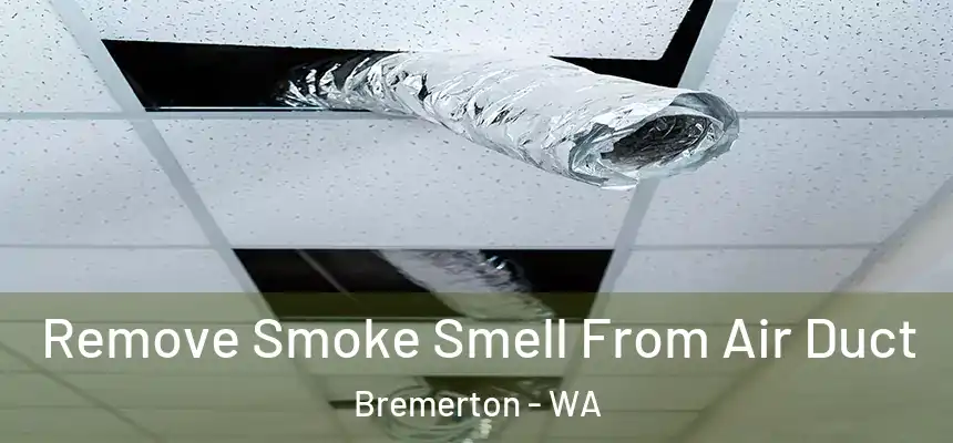  Remove Smoke Smell From Air Duct Bremerton - WA
